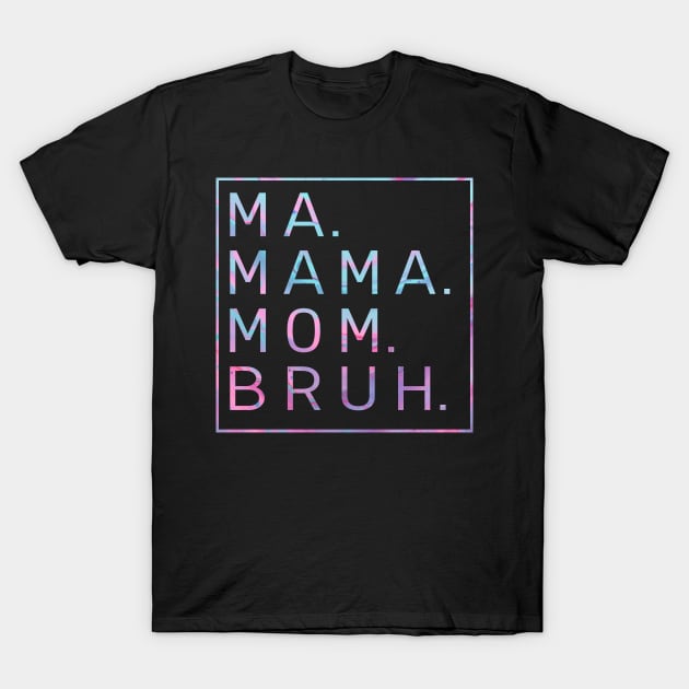 Ma Mama Mom Bruh Tie Dye T-Shirt by Chauchau257